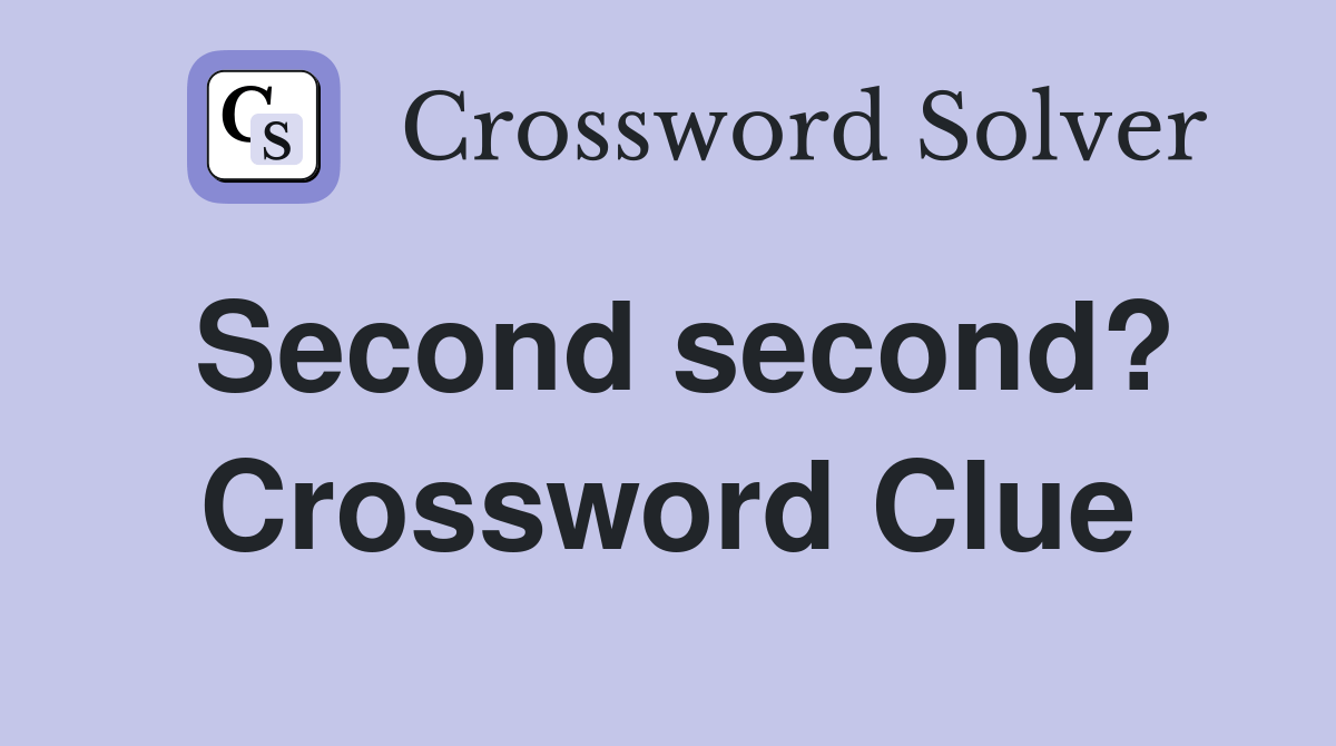Second second? - Crossword Clue Answers - Crossword Solver